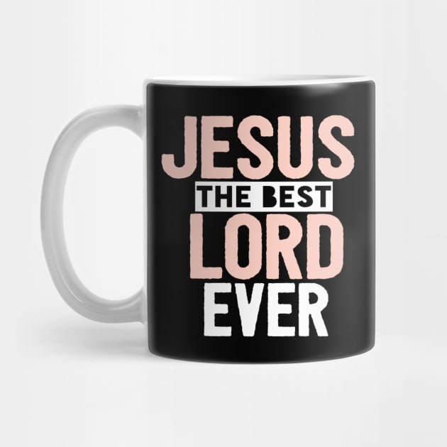 Jesus Is The Best Lord Ever Religious Christian by Happy - Design